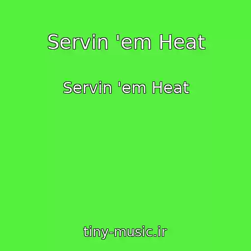 کاور آهنگ Servin 'em Heat از Servin 'em Heat