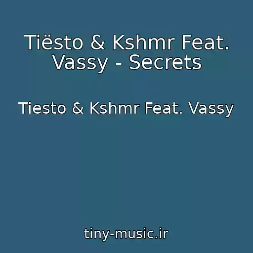 کاور آهنگ Tiësto & Kshmr Feat. Vassy - Secrets از Tiesto & Kshmr Feat. Vassy