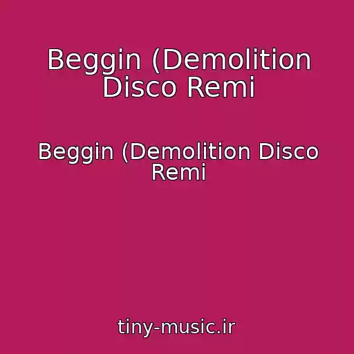 کاور آهنگ Beggin (Demolition Disco Remi از Beggin (Demolition Disco Remi