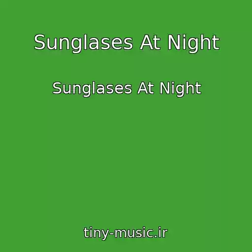 کاور آهنگ Sunglases At Night از Sunglases At Night