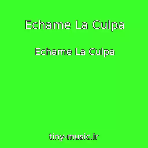 کاور آهنگ Echame La Culpa از Echame La Culpa
