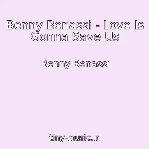 کاور آهنگ Benny Benassi - Love Is Gonna Save Us از Benny Benassi
