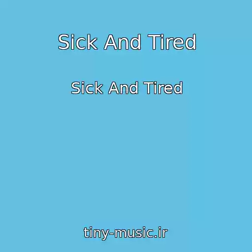 کاور آهنگ Sick And Tired از Sick And Tired