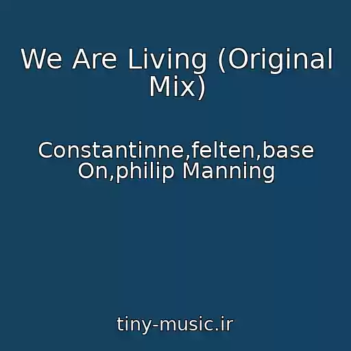 کاور آهنگ We Are Living (Original Mix) از Constantinne,felten,base On,philip Manning