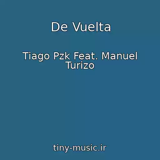 کاور آهنگ De Vuelta از Tiago Pzk Feat. Manuel Turizo