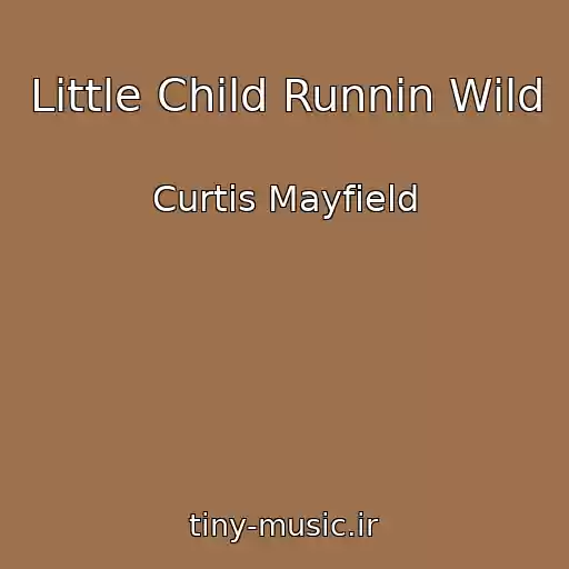 کاور آهنگ Little Child Runnin Wild از Curtis Mayfield