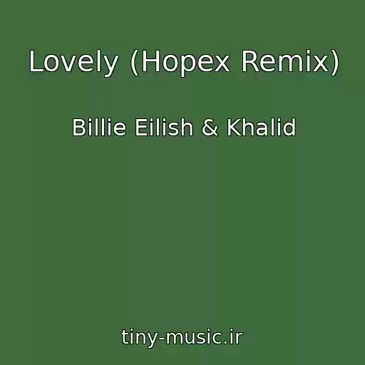 کاور آهنگ Lovely (Hopex Remix) از Billie Eilish & Khalid