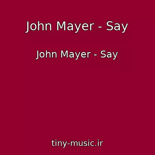کاور آهنگ John Mayer - Say از John Mayer - Say