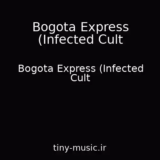 کاور آهنگ Bogota Express (Infected Cult از Bogota Express (Infected Cult
