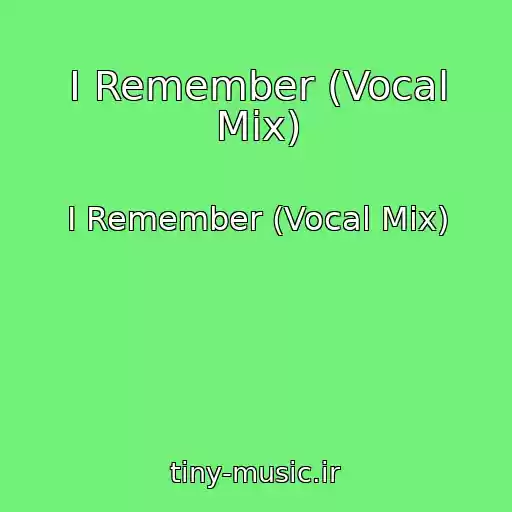 کاور آهنگ I Remember (Vocal Mix) از I Remember (Vocal Mix)