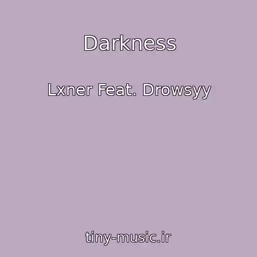 کاور آهنگ Darkness از Lxner Feat. Drowsyy