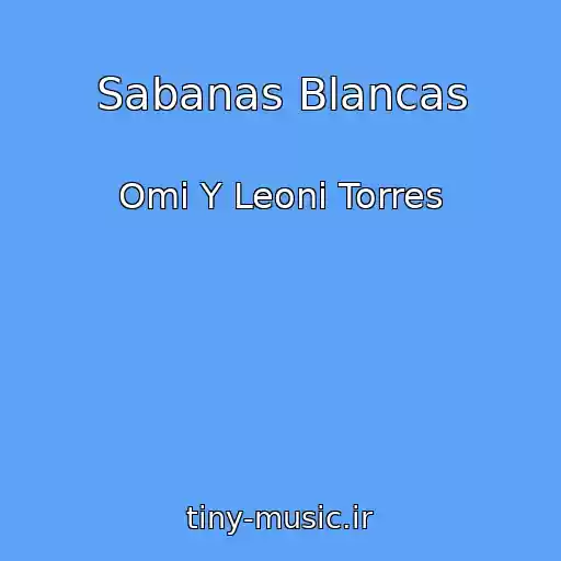 کاور آهنگ Sabanas Blancas از Omi Y Leoni Torres