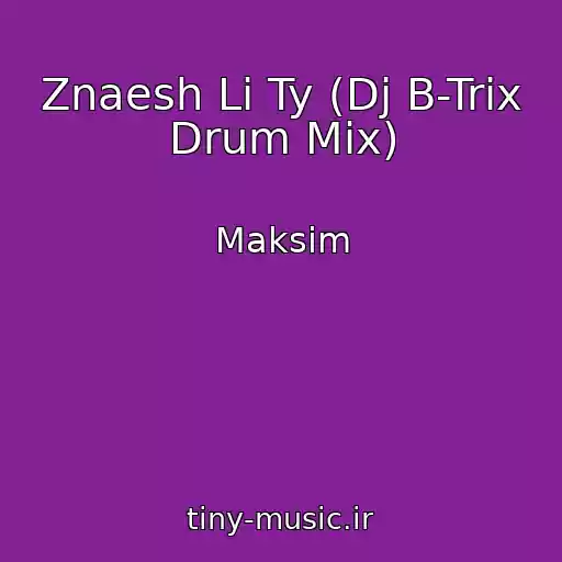 کاور آهنگ Znaesh Li Ty (Dj B-Trix Drum Mix) از Maksim
