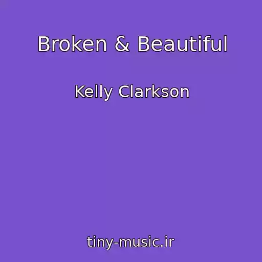 کاور آهنگ Broken & Beautiful از Kelly Clarkson
