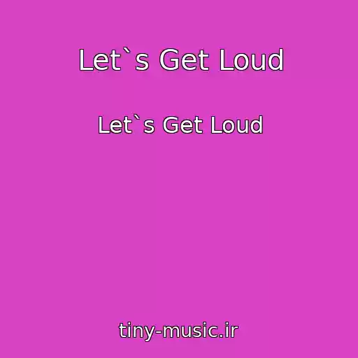 کاور آهنگ Let`s Get Loud از Let`s Get Loud