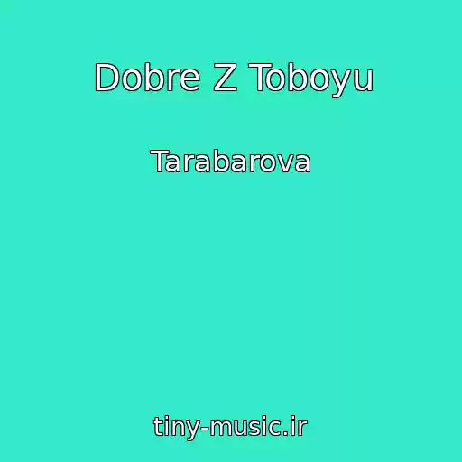 کاور آهنگ Dobre Z Toboyu از Tarabarova
