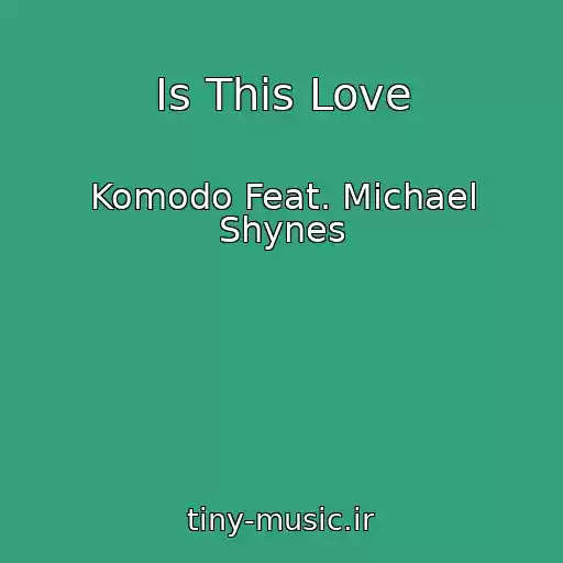کاور آهنگ Is This Love از Komodo Feat. Michael Shynes