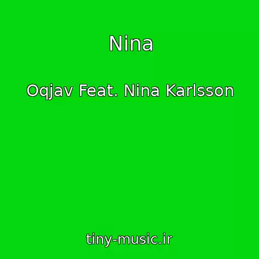 کاور آهنگ Nina از Oqjav Feat. Nina Karlsson