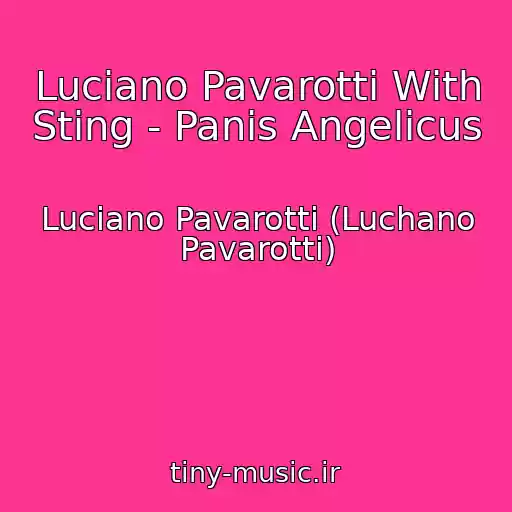 کاور آهنگ Luciano Pavarotti With Sting - Panis Angelicus از Luciano Pavarotti (Luchano Pavarotti)