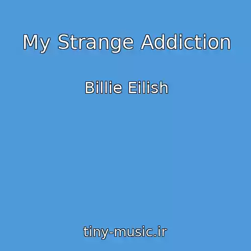 کاور آهنگ My Strange Addiction از Billie Eilish