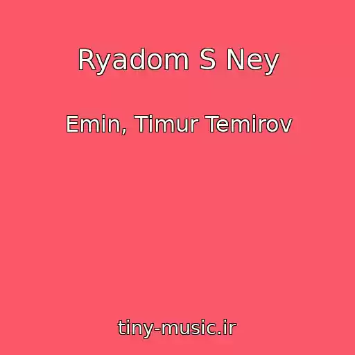 کاور آهنگ Ryadom S Ney از Emin, Timur Temirov