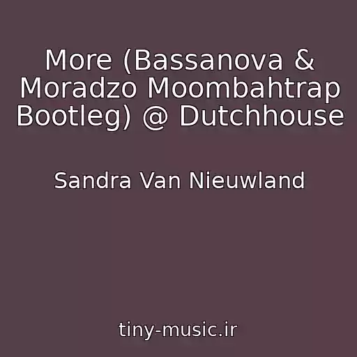 کاور آهنگ More (Bassanova & Moradzo Moombahtrap Bootleg) @ Dutchhouse از Sandra Van Nieuwland