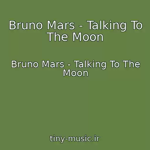 کاور آهنگ Bruno Mars - Talking To The Moon از Bruno Mars - Talking To The Moon