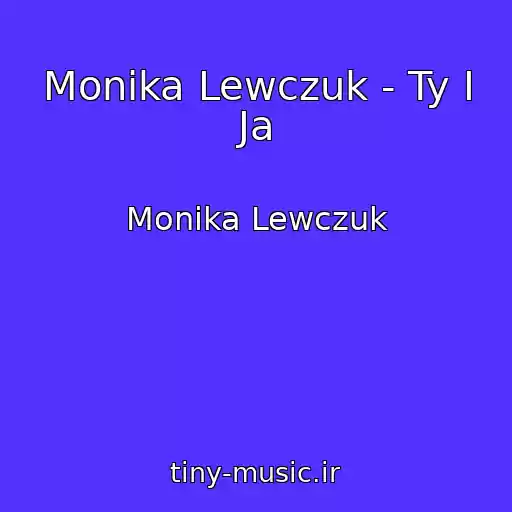 کاور آهنگ Monika Lewczuk - Ty I Ja از Monika Lewczuk