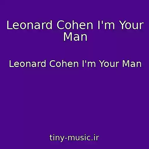کاور آهنگ Leonard Cohen I'm Your Man از Leonard Cohen I'm Your Man