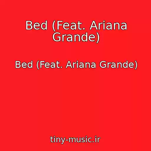 کاور آهنگ Bed (Feat. Ariana Grande) از Bed (Feat. Ariana Grande)