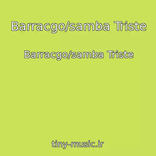 کاور آهنگ Barracgo/samba Triste از Barracgo/samba Triste