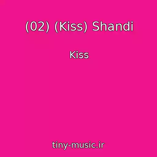 کاور آهنگ (02) (Kiss) Shandi از Kiss