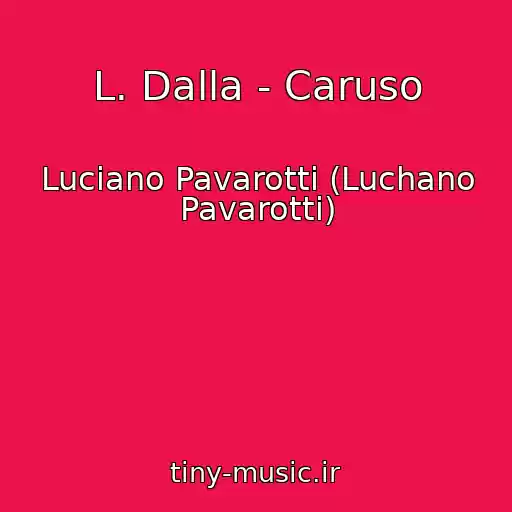 کاور آهنگ L. Dalla - Caruso از Luciano Pavarotti (Luchano Pavarotti)