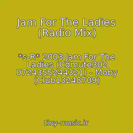 کاور آهنگ Jam For The Ladies (Radio Mix) از *s-R* 2003 Jam For The Ladies (Cdmute302 0724355244321) - Moby (Club13248709)