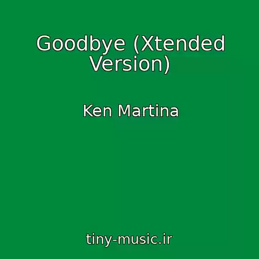 کاور آهنگ Goodbye (Xtended Version) از Ken Martina