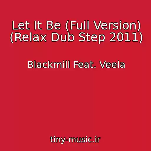 کاور آهنگ Let It Be (Full Version) (Relax Dub Step 2011) از Blackmill Feat. Veela