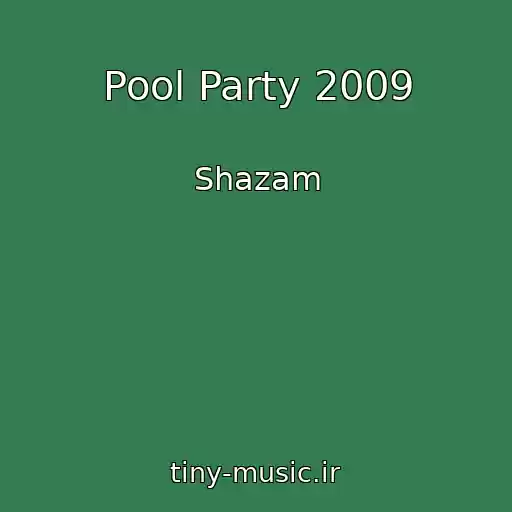 کاور آهنگ Pool Party 2009 از Shazam