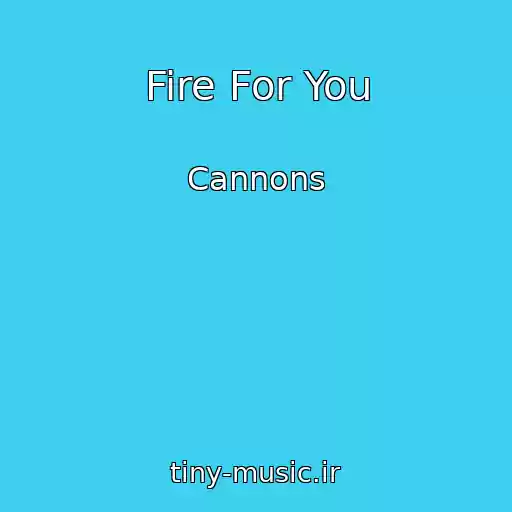 کاور آهنگ Fire For You از Cannons