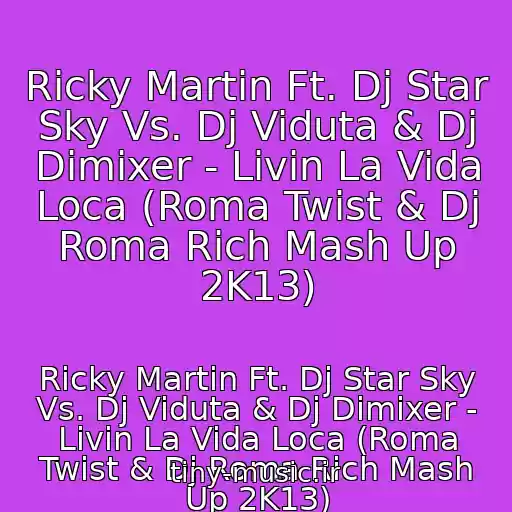 کاور آهنگ Ricky Martin Ft. Dj Star Sky Vs. Dj Viduta & Dj Dimixer - Livin La Vida Loca (Roma Twist & Dj Roma Rich Mash Up 2K13) از Ricky Martin Ft. Dj Star Sky Vs. Dj Viduta & Dj Dimixer - Livin La Vida Loca (Roma Twist & Dj Roma Rich Mash Up 2K13)