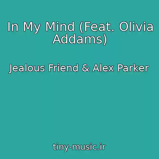کاور آهنگ In My Mind (Feat. Olivia Addams) از Jealous Friend & Alex Parker