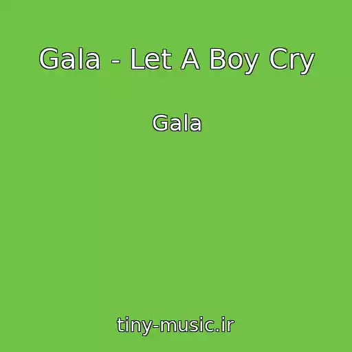 کاور آهنگ Gala - Let A Boy Cry از Gala