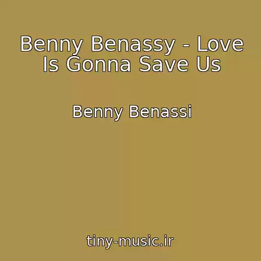 کاور آهنگ Benny Benassy - Love Is Gonna Save Us از Benny Benassi