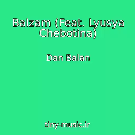 کاور آهنگ Balzam (Feat. Lyusya Chebotina) از Dan Balan