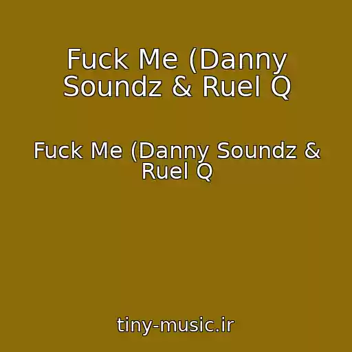 کاور آهنگ Fuck Me (Danny Soundz & Ruel Q از Fuck Me (Danny Soundz & Ruel Q