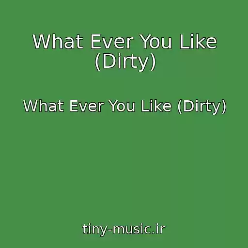 کاور آهنگ What Ever You Like (Dirty) از What Ever You Like (Dirty)