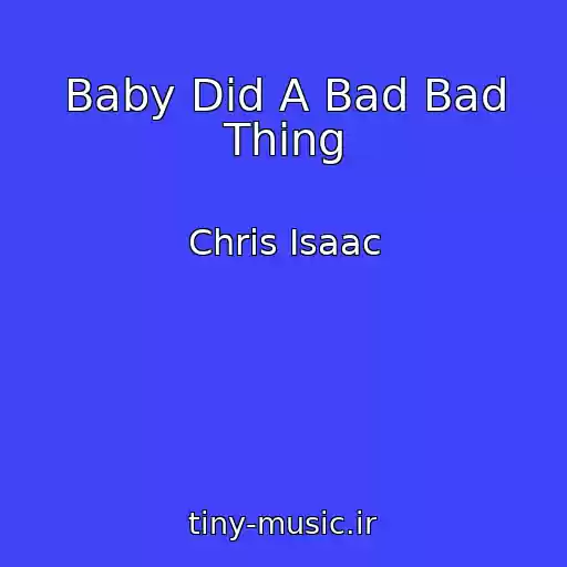 کاور آهنگ Baby Did A Bad Bad Thing از Chris Isaac