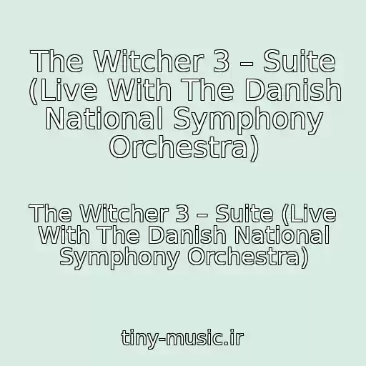 کاور آهنگ The Witcher 3 – Suite (Live With The Danish National Symphony Orchestra) از The Witcher 3 – Suite (Live With The Danish National Symphony Orchestra)