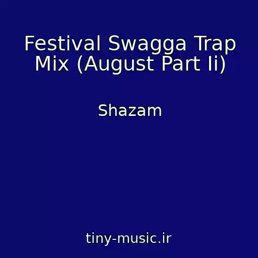 کاور آهنگ Festival Swagga Trap Mix (August Part Ii) از Shazam