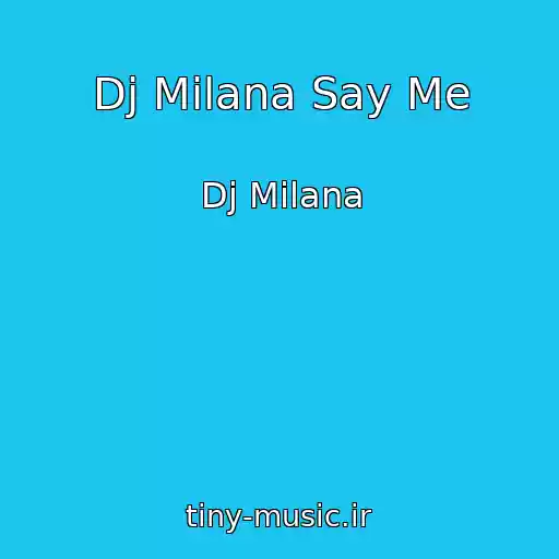 کاور آهنگ Dj Milana Say Me از Dj Milana