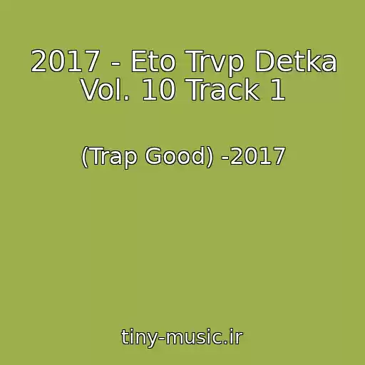 کاور آهنگ 2017 - Eto Trvp Detka Vol. 10 Track 1 از (Trap Good) -2017
